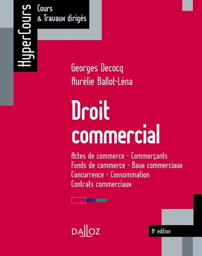Droit commercial - 9e ed.. Actes de commerce - Commerçants - Fonds de commerce - Baux commerciaux - Concurrence -... 9e édition