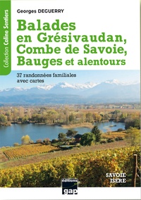 Georges Deguerry - Balades en Grésivaudan, Combe de Savoie, Bauges et alentours - Savoie - Isère. 37 randonnées familiales.