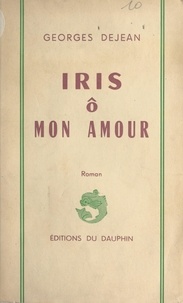 Georges Dejean - Iris ô mon amour.