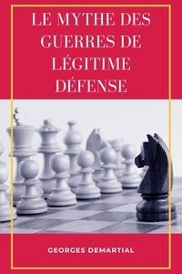Georges Demartial - Le mythe des guerres de légitime défense.
