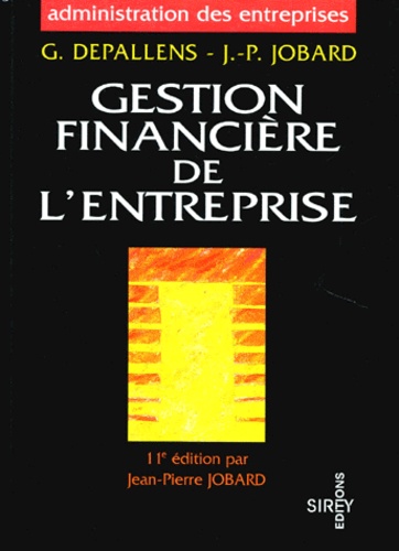 Georges Depallens et Jean-Pierre Jobard - Gestion Financiere De L'Entreprise. 11eme Edition.