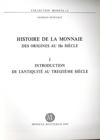 Georges Depeyrot - Histoire de la monnaie des origines au 18e siècle - Tome 1, Introduction, de l'Antiquité au treizème siècle.