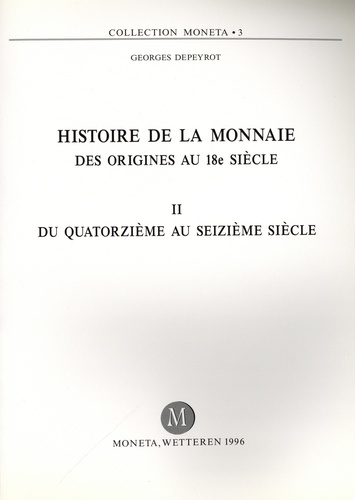 Georges Depeyrot - Histoire de la monnaie des origines au 18e siècle - Tome 2, Du quatorzième au seizième siècle.
