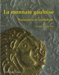 Georges Depeyrot - La monnaie gauloise - Naissance et évolution.