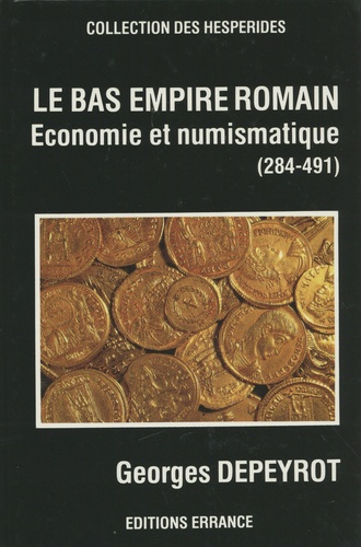 Georges Depeyrot - Le Bas-Empire romain - Economie et numismatique.