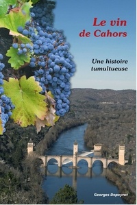 Georges Depeyrot - Le vin de Cahors - Une histoire tumultueuse.