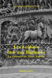 Georges Depeyrot - Les légions face aux Barbares - La colonne de Marc Aurèle.
