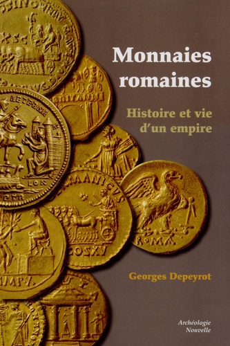 Georges Depeyrot - Monnaies romaines : histoire et vie d'un empire.