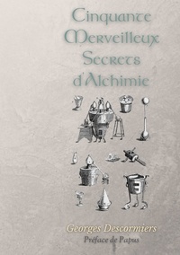 Georges Descormiers et  Phaneg - Cinquante Merveilleux Secrets d'Alchimie.