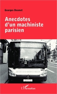 Georges Desmet - Anecdotes d'un machiniste parisien.