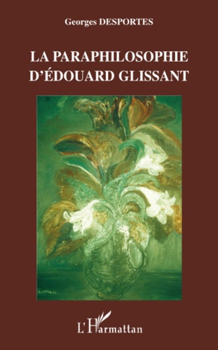 Georges Desportes - La paraphilosophie d'Edouard Glissant.
