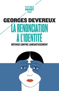 Georges Devereux - La renonciation à l'identité - Défense contre l'anéantissement.