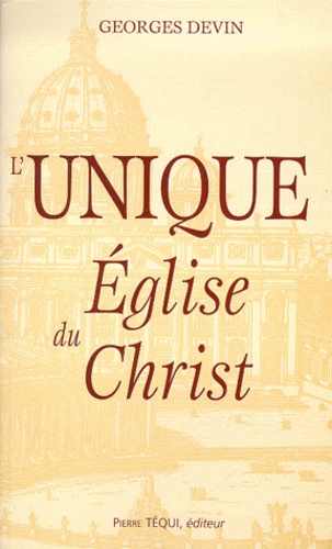 Georges Devin - L'Unique Eglise Du Christ.