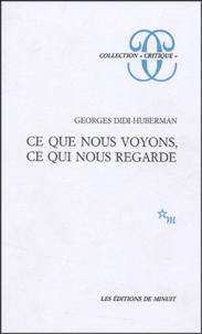Georges Didi-Huberman - Ce que nous voyons, ce qui nous regarde.
