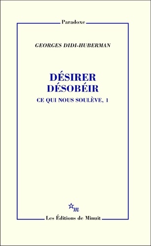 Ce qui nous soulève. Tome 1, Désirer, désobéir