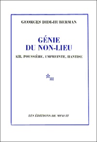 Georges Didi-Huberman - Genie Du Non-Lieu. Air, Poussiere, Empreinte, Hantise.