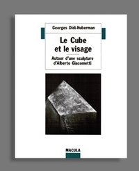 Georges Didi-Huberman - Le cube et le visage - Autour d'une sculpture d'Alberto Giacometti.