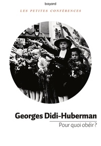 Georges Didi-Huberman - Pour quoi obéir ?.
