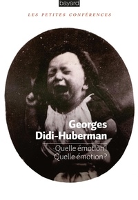 Georges Didi-Huberman - Quelle émotion ! Quelle émotion ?.