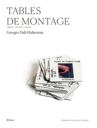 Georges Didi-Huberman - Tables de montage - Regarder, recueillir, raconter.