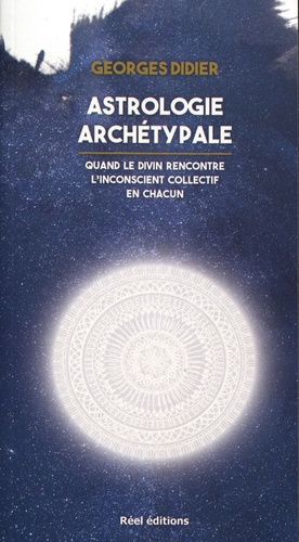 Georges Didier - Astrologie archétypale - Quand le divin rencontre l'inconscient collectif en chacun.
