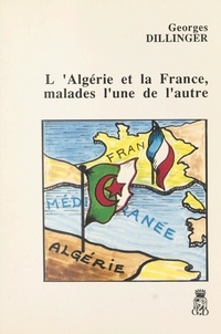 Georges Dillinger et Jean Monti - L'Algérie et la France, malades l'une de l'autre.