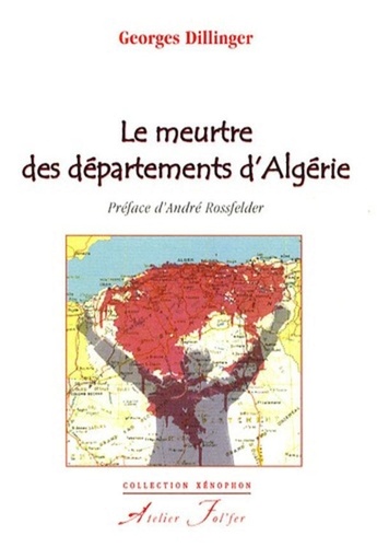 Georges Dillinger - Le meurtre des départements d'Algérie.
