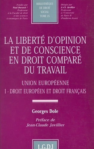 La Liberte D'Opinion Et De Conscience En Droit Compare Du Travail. Tome 1, Union Europeenne, Droit Europeen Et Droit Francais