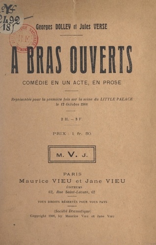 À bras ouverts. Comédie en un acte, en prose, représentée pour la première fois sur la scène du Little Palace, le 12 octobre 1908
