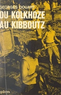 Georges Douart - Du kolkhoze au kibboutz - Sur les chantiers de l'amitié.