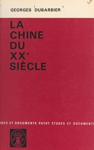 Georges Dubarbier - La Chine du XXe siècle - Des Mandchous à Mao.