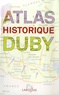 Georges Duby et Olivier Caldéron - Atlas historique Duby.