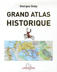 Georges Duby - Grand atlas historique - L'histoire du monde en 520 cartes.