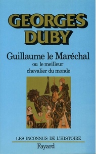 Georges Duby - Guillaume le Maréchal - Ou le meilleur chevalier du monde.