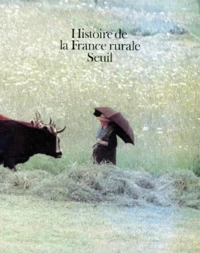 Histoire De La France Rurale Coffret 4 Volumes : Volume 1, La Formation Des Campagnes Francaises. Volume 2, L'Age Classique Des Paysans. Volume 3, Apogee Et Crise De La Civilisation Paysanne. Volume 4, La Fin De La France Paysanne