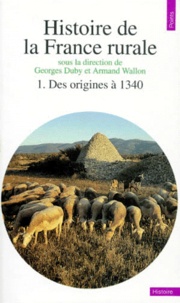 Georges Duby et Armand Wallon - Histoire De La France Rurale. Tome 1, Des Origines A 1340.