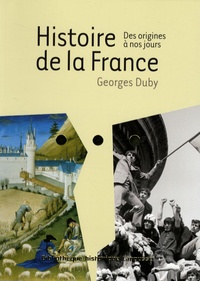 Georges Duby et Jacqueline Beaujeu-Garnier - Histoire de la France - Des origines à nos jours.