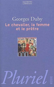 Georges Duby - Le Chevalier, La Femme Et Le Pretre.