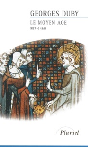 Georges Duby - Le Moyen Age - De Hugues Capet à Jeanne d'Arc (987-1460).