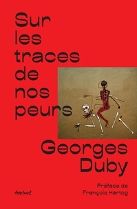 Georges Duby - Sur les traces de nos peurs.
