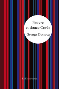 Georges Ducrocq - Pauvre et douce Corée.