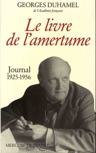 Georges Duhamel et Blanche Duhamel - Le livre de l'amertume - Extraits du journal de Blanche et Georges Duhamel.