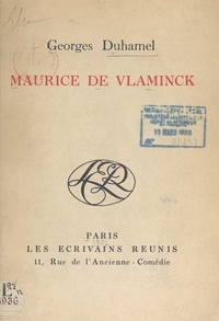 Georges Duhamel et Maurice de Vlaminck - Maurice de Vlaminck - Avec quatre cuivres originaux et vingt-quatre reproductions en phototypie.