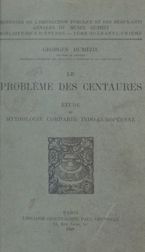 Le problème des Centaures. Étude de mythologie comparée indo-européenne