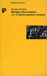 Georges Dumézil - Mariages indo-européens suivi de Quinze questions romaines.