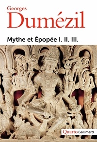 Georges Dumézil - Mythe et épopée I-II-III - Tome 1, L'idéologie des trois fonctions dans les épopées des peuples indo-européens. Tome 2, Types épiques indo-européens : un héros, un sorcier, un roi. Tome 3, Histoires romaines.