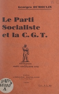 Georges Dumoulin - Le parti socialiste et la C.G.T..