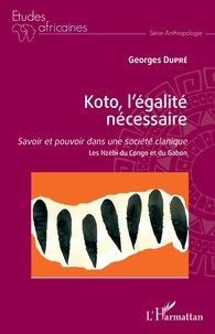 Ebook gratuit téléchargements sans inscription Koto, l'égalité nécessaire  - Savoir et pouvoir dans une société clanique - Les Nzèbi du Congo et du Gabon 9782140129391