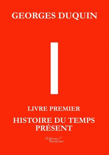 I. Livre Premier, Histoire du Temps Présent