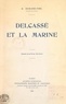 Georges Durand-Viel et Raymond Raphaël - Delcassé et la Marine.